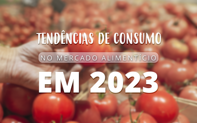 Tendências de consumo no mercado alimentício em 2023