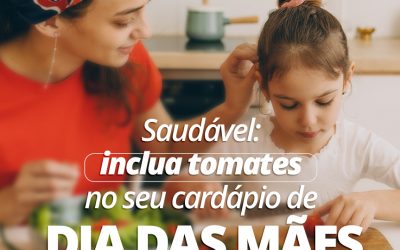 Saudável: inclua tomates no seu cardápio de Dia das Mães!
